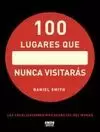 100 LUGARES QUE NUNCA VISITARÁS