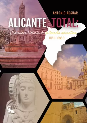 ALICANTE TOTAL: UNA NUEVA HISTORIA DE LA TERRETA ALICANTINA. 1151-1983