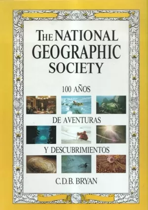 NATIONAL GEOGRAPHIC SOCIETY : 100 AÑOS DE AVENTURAS Y DESCUBRIMIENTOS