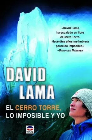DAVID LAMA. EL CERRO TORRE, LO IMPOSIBLE Y YO