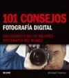 101 CONSEJOS, FOTOGRAFÍA DIGITAL : LOS SECRETOS DE LOS MEJORES FOTÓGRAFOS DEL MUNDO