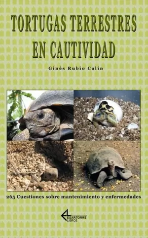 TORTUGAS TERRESTRES EN CAUTIVIDAD. 265 CUESTIONES SOBRE MANTENIMIENTO Y ENFERMEDADES