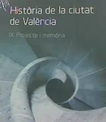 HISTÒRIA DE LA CIUTAT DE VALÈNCIA. IX PROJECTE I MEMÒRIA
