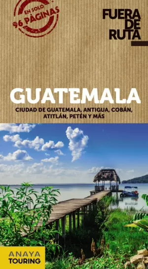GUATEMALA, GUÍA FUERA DE RUTA