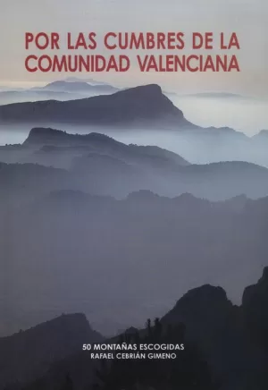 POR LAS CUMBRES DE LA COMUNIDAD VALENCIANA: 50 ASCENCIONES ESCOGIDAS