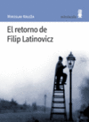 RETORNO DE FILIP LATINOVICZ, EL (MINUSCULA)