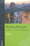 BIRDING ETHIOPIA : A GUIDE TO THE COUNTRY