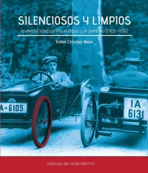 SILENCIOSOS Y LIMPIOS. LA ELECTRICIDAD CONTRA EL AGUA Y EL PETRÓLEO (1905-1936)